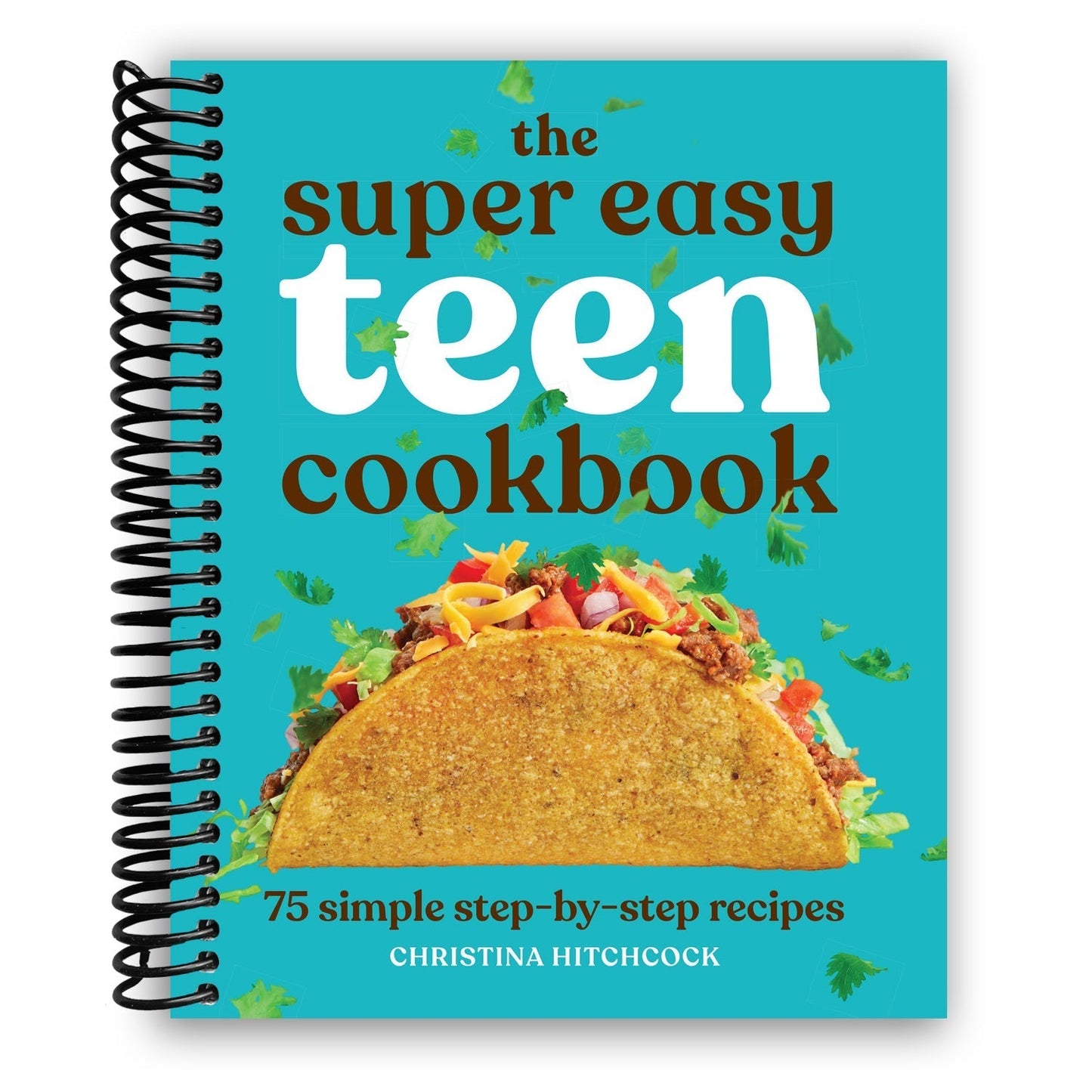 Super Easy Teen Cookbook Spiral Bound 75 Simple Step-by-Step Recipes for Beginners - No Experience Needed Breakfast Lunch Dinner Dessert Snacks Perfect Gift for Teens