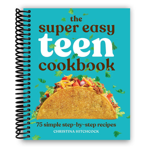 Super Easy Teen Cookbook Spiral Bound 75 Simple Step-by-Step Recipes for Beginners - No Experience Needed Breakfast Lunch Dinner Dessert Snacks Perfect Gift for Teens