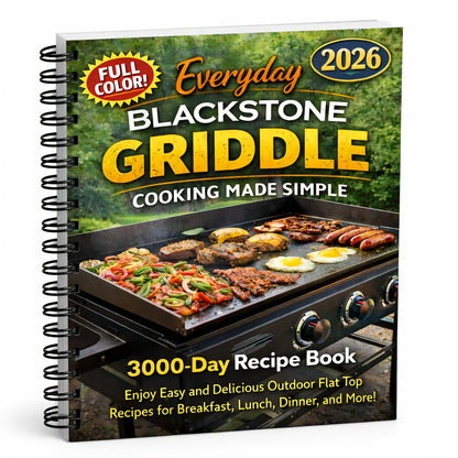 Blackstone Griddle Cookbook - Easy Step-by-Step Flat Top Grill Recipes for Everyday Outdoor Cooking, Beginner-Friendly Guide for Breakfast, Lunch, Dinner & More on Your Blackstone