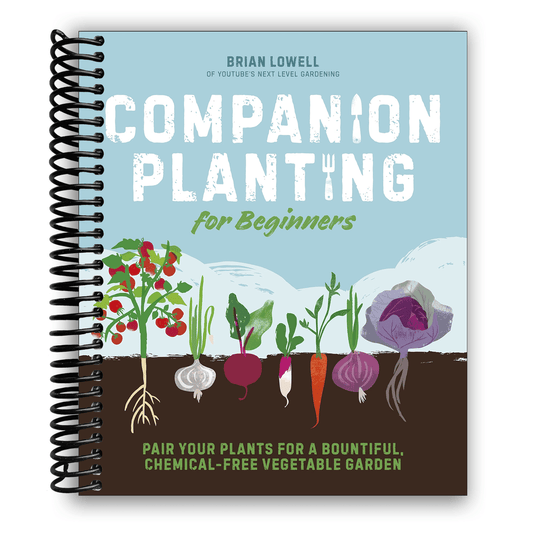 Companion Planting for Beginners Spiral Bound – Pair Plants for a Bountiful Chemical-Free Vegetable Garden | Organic Gardening Guide, 176 Pages
